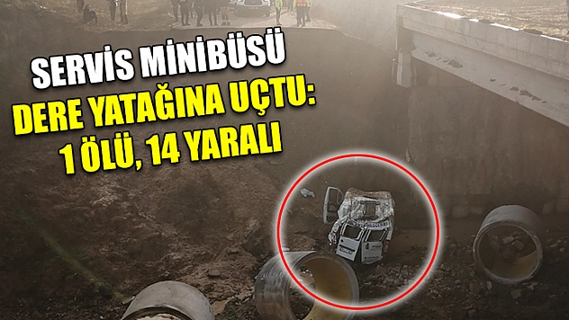 Servis Minibüsü Dere Yatağına Uçtu: 1 Ölü, 14 Yaralı