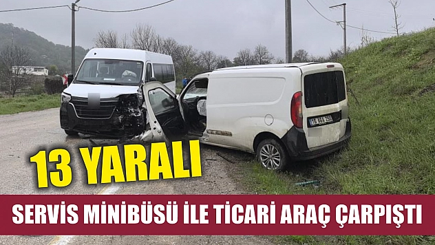Servis minibüsü ile ticari araç çarpıştı: 13 yaralı