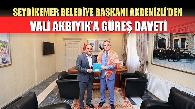Seydikemer Belediye Başkanı Akdenizli'den Vali Akbıyık'a Güreş Daveti