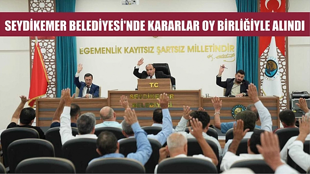 Seydikemer Belediyesi'nde Kararlar Oy Birliğiyle Alındı