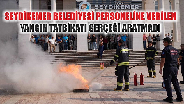 Seydikemer Belediyesi Personeline Verilen Yangın Tatbikatı Gerçeği Aratmadı