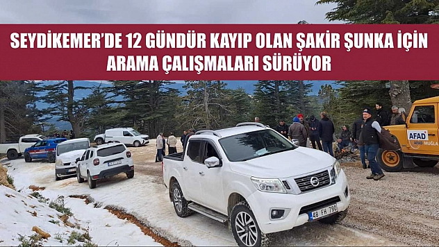 Seydikemer'de 12 Gündür Kayıp Olan Şakir Şunka İçin Arama Çalışmaları Sürüyor