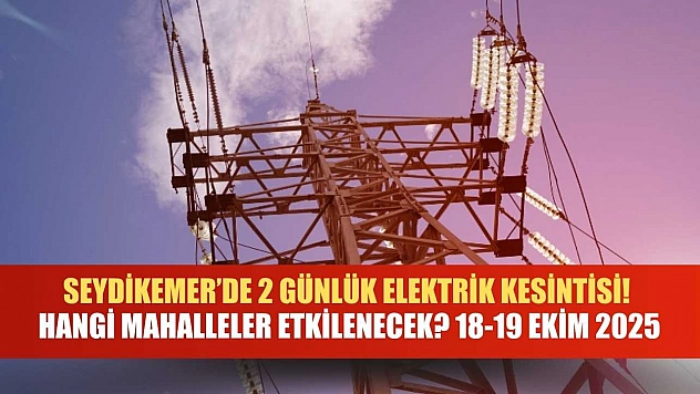 Seydikemer'de 2 günlük elektrik kesintisi! Hangi mahalleler etkilenecek? 18-19 Ekim 2025