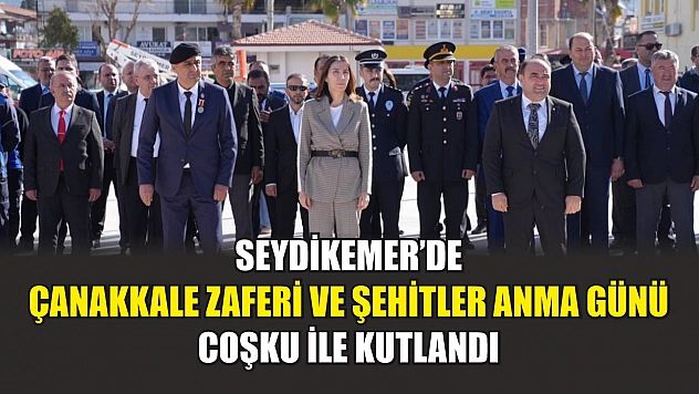 Seydikemer'de Çanakkale Zaferi ve Şehitler Anma Günü coşku ile kutlandı