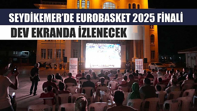 Seydikemer'de EuroBasket 2025 Finali Dev Ekranda İzlenecek