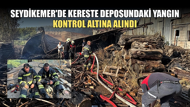 Seydikemer'de kereste deposundaki yangın kontrol altına alındı