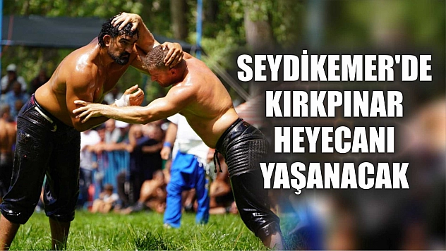 Seydikemer'de Kırkpınar Heyecanı Yaşanacak