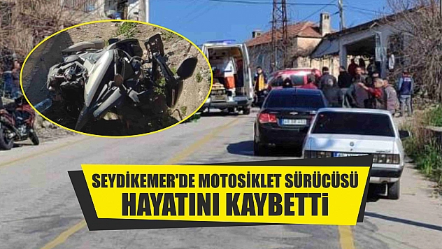 Seydikemer'de motosiklet sürücüsü hayatını kaybetti