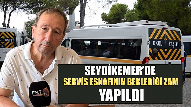 Seydikemer'de Servis Esnafının Beklediği Zam Yapıldı