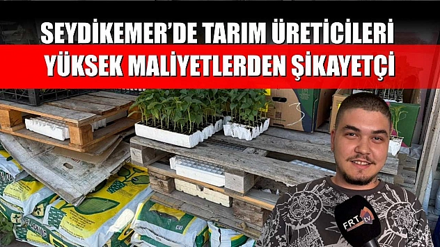 Seydikemer'de Tarım Üreticileri Yüksek Maliyetlerden Şikayetçi