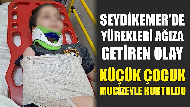 Seydikemer'de yürekleri ağıza getiren olay: Küçük çocuk mucizeyle kurtuldu