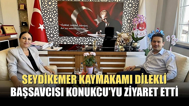 Seydikemer Kaymakamı Dilekli, Başsavcısı Konukcu'yu ziyaret etti