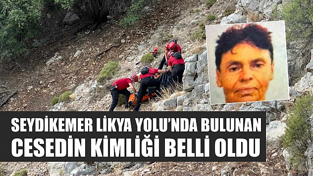 Seydikemer Likya Yolu'nda Bulunan Cesedin Kimliği Belli Oldu