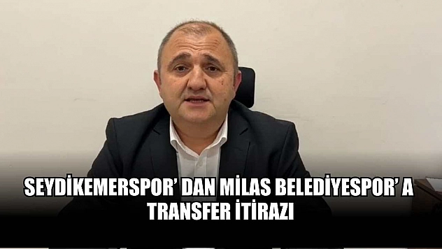 Seydikemerspor' dan Milas Belediyespor' a transfer itirazı