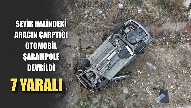 Seyir halindeki aracın çarptığı otomobil şarampole devrildi: 7 yaralı
