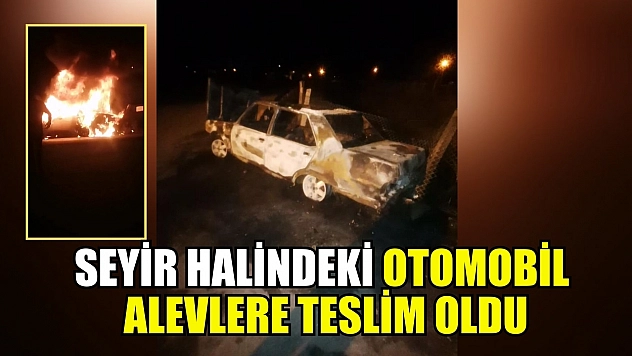 Seyir halindeki otomobil alevlere teslim oldu
