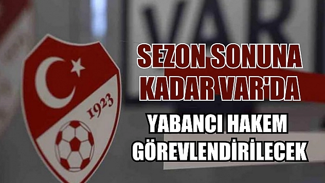 Sezon sonuna kadar VAR'da yabancı hakem görevlendirilecek