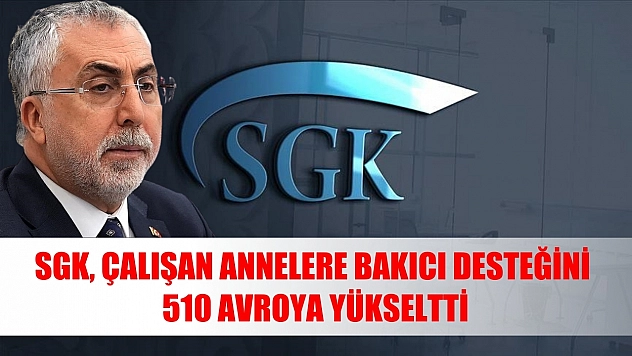 SGK, çalışan annelere bakıcı desteğini 510 avroya yükseltti