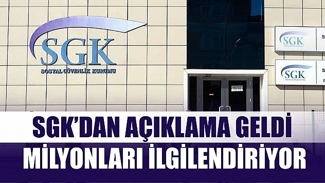 SGK'dan Açıklama Geldi: Milyonları İlgilendiriyor