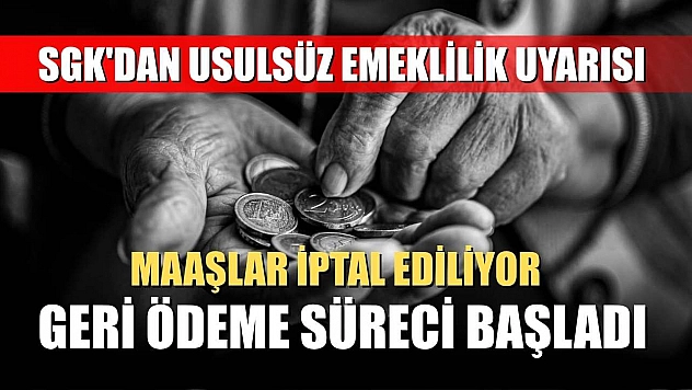 SGK'dan Usulsüz Emeklilik Uyarısı: Maaşlar İptal Ediliyor, Geri Ödeme Süreci Başladı