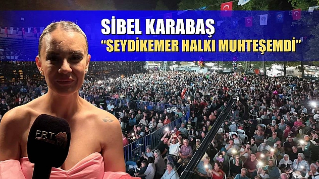 Sibel Karabaş: 'Seydikemer halkı muhteşemdi'
