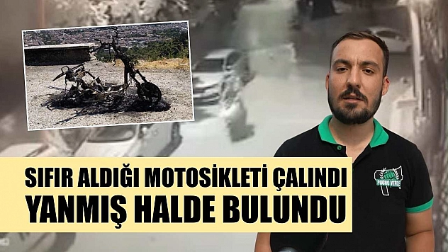 Sıfır aldığı motosikleti çalındı, yanmış halde bulundu