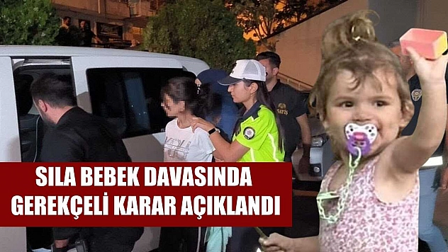 Sıla bebek davasında gerekçeli karar açıklandı