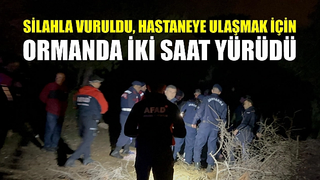 Silahla vuruldu, hastaneye ulaşmak için ormanda iki saat yürüdü