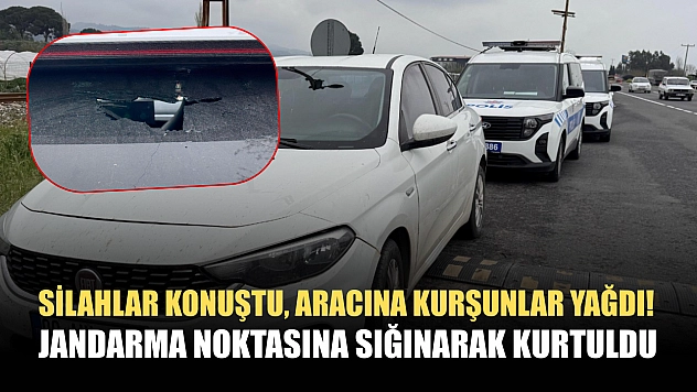 Silahlar konuştu, aracına kurşunlar yağdı! Jandarma noktasına sığınarak kurtuldu