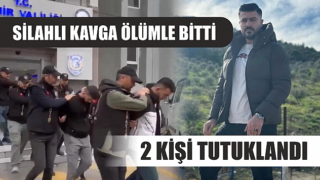 Silahlı kavga ölümle bitti, 2 kişi tutuklandı