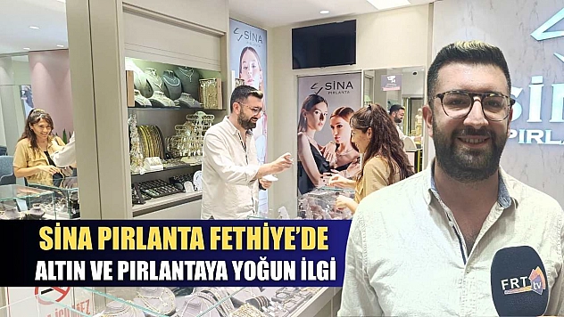 Sina Pırlanta Fethiye'de altın ve pırlantaya yoğun ilgi