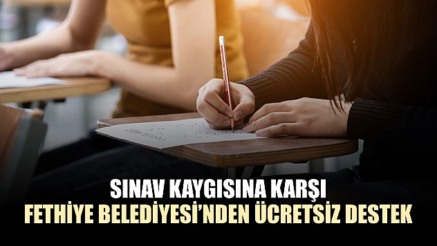Sınav kaygısına karşı Fethiye Belediyesi'nden ücretsiz destek