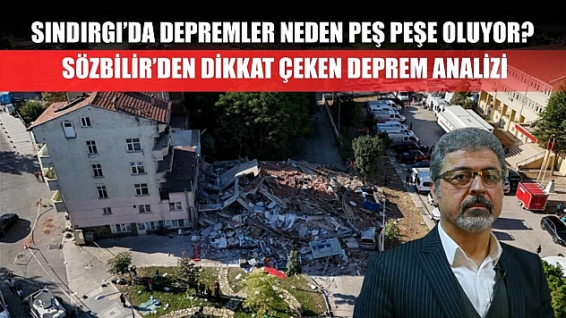 Sındırgı'da depremler neden peş peşe oluyor? Sözbilir'den dikkat çeken deprem analizi
