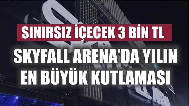 Sınırsız İçecek 3 Bin TL: Skyfall Arena'da Yılın En Büyük Kutlaması