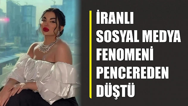 Sır olay: İranlı sosyal medya fenomeni pencereden düştü