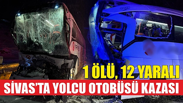 Sivas'ta yolcu otobüsü kazası: 1 ölü, 12 yaralı
