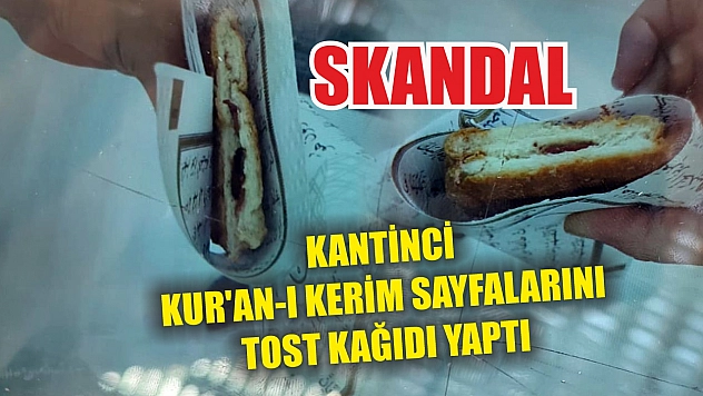 Skandal: Kantinci Kur'an-ı Kerim sayfalarını tost kağıdı yaptı