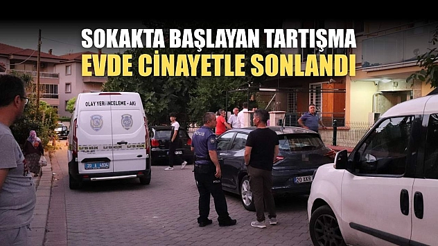 Sokakta başlayan tartışma evde cinayetle sonlandı