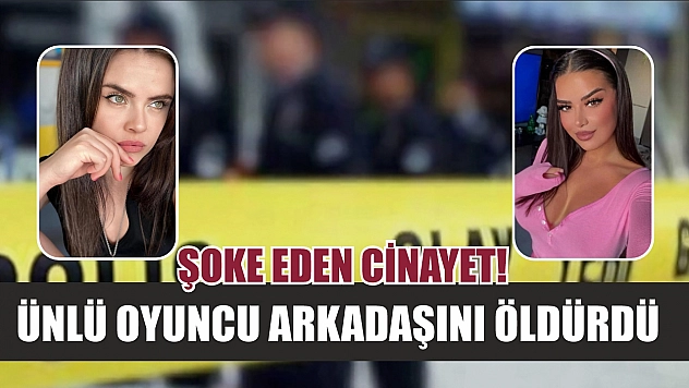 Şoke eden cinayet! Ünlü oyuncu arkadaşını öldürdü