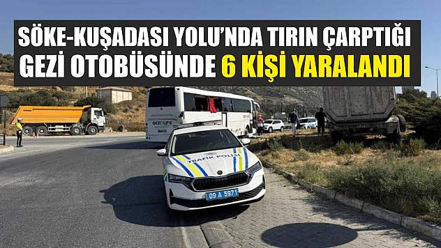 Söke-Kuşadası Yolu'nda tırın çarptığı gezi otobüsünde 6 kişi yaralandı