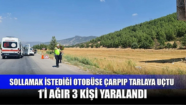 Sollamak istediği otobüse çarpıp tarlaya uçtu, 1'i ağır 3 kişi yaralandı