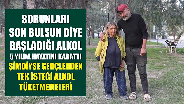 Sorunları son bulsun diye başladığı alkol 5 yılda hayatını karattı, şimdiyse gençlerden tek isteği alkol tüketmemeleri