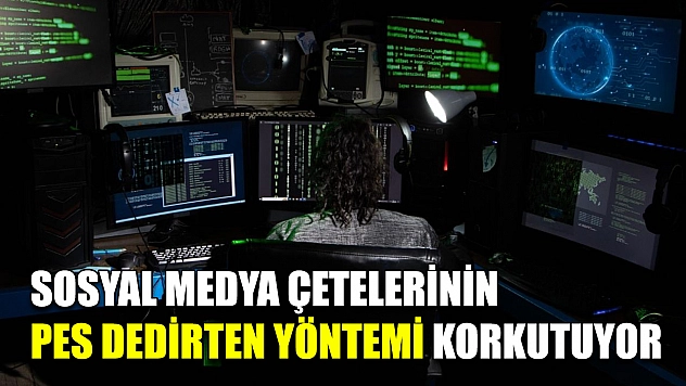 Sosyal medya çetelerinin pes dedirten yöntemi korkutuyor
