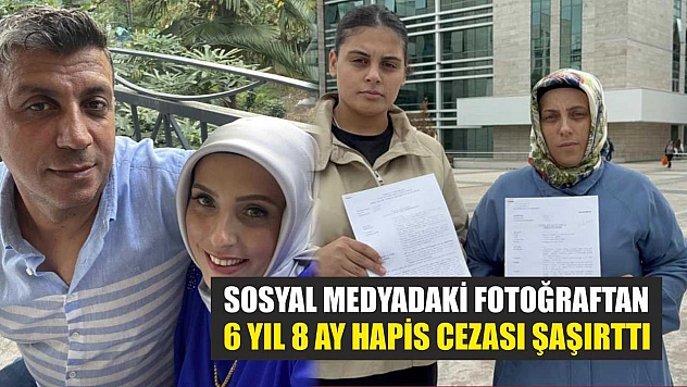 Sosyal medyadaki fotoğraftan 6 yıl 8 ay hapis cezası şaşırttı