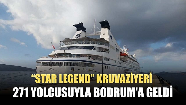 'Star Legend' kruvaziyeri, 271 yolcusuyla Bodrum'a geldi