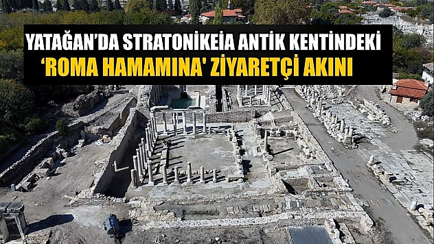 Yatağan'da Stratonikeia antik kentindeki 'Roma Hamamına' ziyaretçi akını