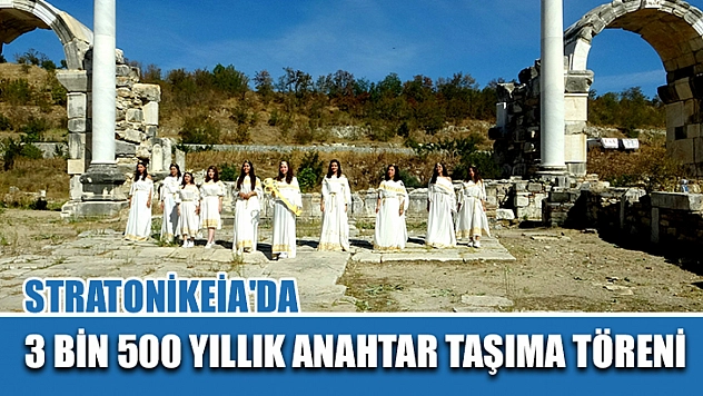 Stratonikeia'da 3 bin 500 yıllık anahtar taşıma töreni