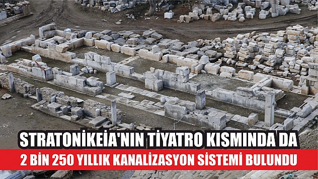 Stratonikeia'nın tiyatro kısmında da 2 bin 250 yıllık kanalizasyon sistemi bulundu