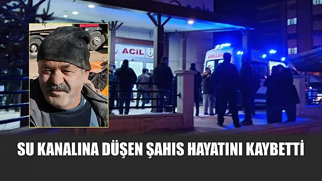 Su kanalına düşen şahıs hayatını kaybetti