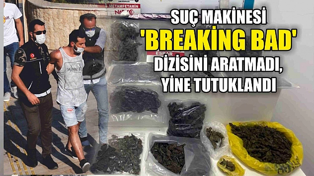 Suç makinesi 'Breaking Bad' dizisini aratmadı, yine tutuklandı
